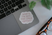 What's the best that could happen - Manifest Positivity Vinyl Sticker