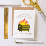 Dumpster Fire, Glad It's With You - Dark Humour Card