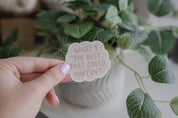 What's the best that could happen - Manifest Positivity Vinyl Sticker